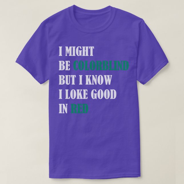 Ich mag farbenblind sein, aber ich weiß, dass ich  T-Shirt (Design vorne)
