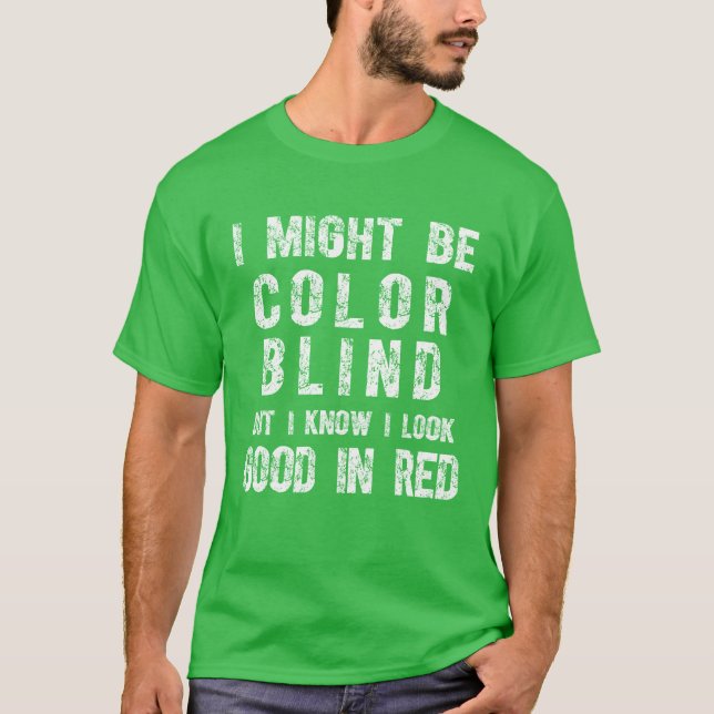 Ich mag farbenblind sein, aber ich weiß, dass ich  T-Shirt (Vorderseite)