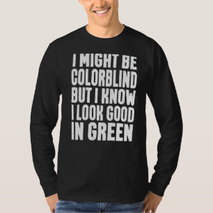 Ich mag farbenblind sein, aber ich weiß, dass ich T-Shirt