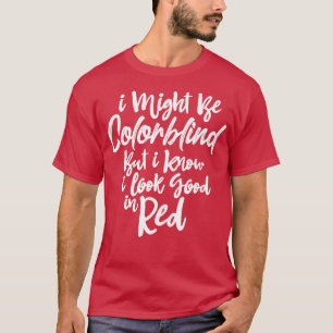 Ich mag farbenblind sein, aber ich weiß, dass ich  T-Shirt