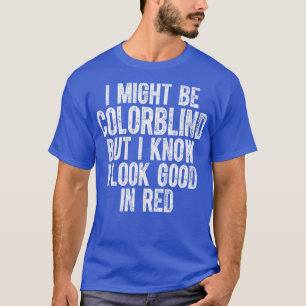 Ich mag farbenblind sein, aber ich weiß, dass ich T-Shirt