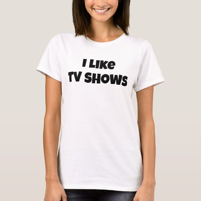 Ich mag Fernsehen zeigt Women's Basic T - Shirt (Vorderseite)
