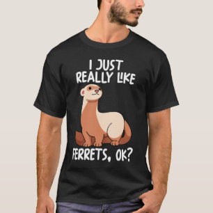 Ich mag Ferrets Ok T-Shirt