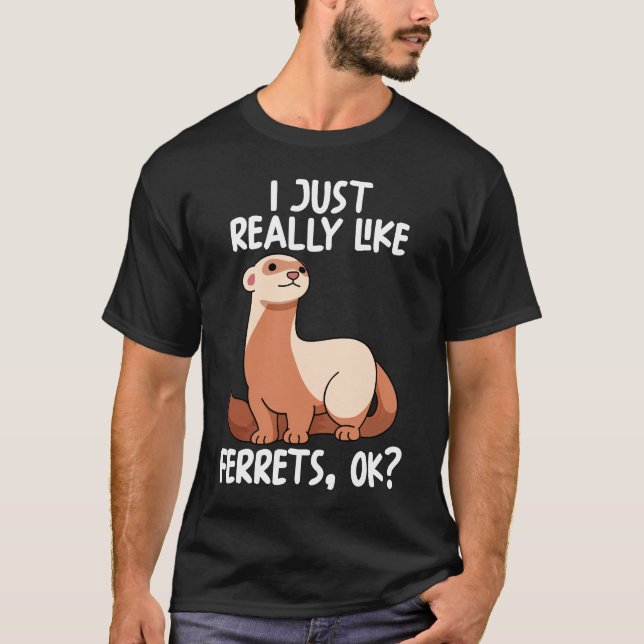 Ich mag Ferrets Ok T-Shirt (Vorderseite)