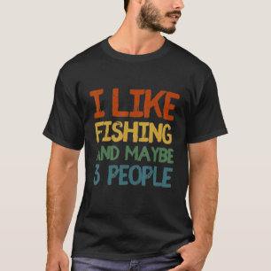 Ich mag Fischen und vielleicht 3 Leute T-Shirt