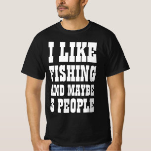 ICH MAG FISCHEN UND VIELLEICHT 3 PERSONEN T - SHIR T-Shirt