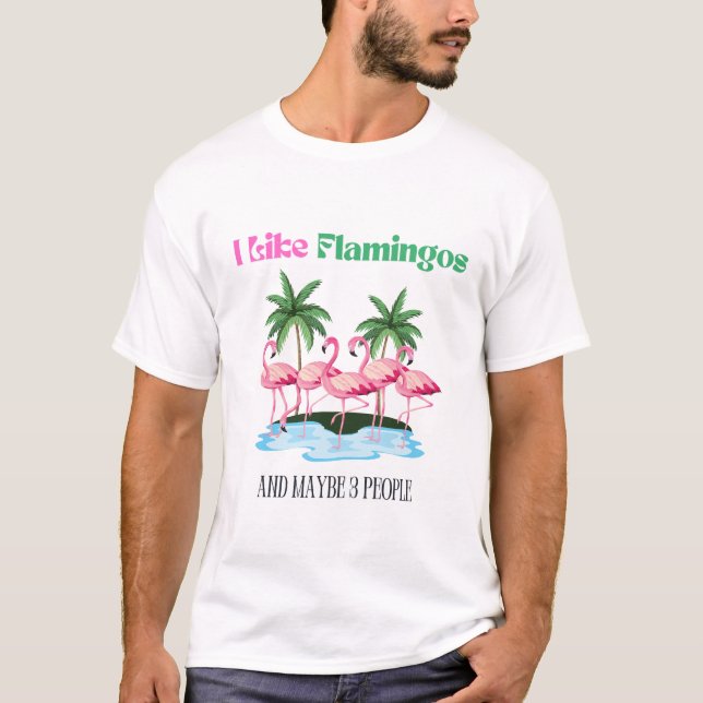Ich mag Flamingos und vielleicht 3 Leute T-Shirt (Vorderseite)