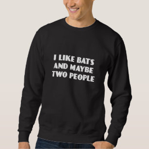 Ich mag Fledermäuse und vielleicht zwei Leute tier Sweatshirt