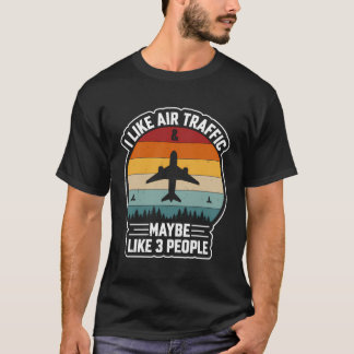 Ich mag Flugverkehr und vielleicht 3 Leute T-Shirt