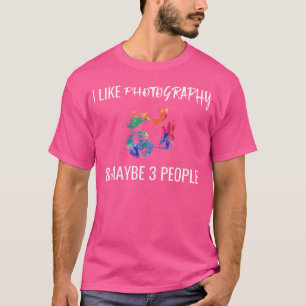 Ich mag Fotografie Vielleicht 3 Leute Lustiger Fot T-Shirt