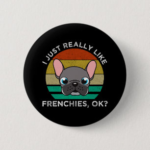 Ich mag Frenchies einfach wirklich, OK? Button