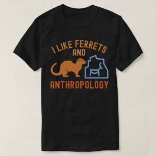 Ich mag Frettchen und Anthropologie, Anthro Zitate T-Shirt