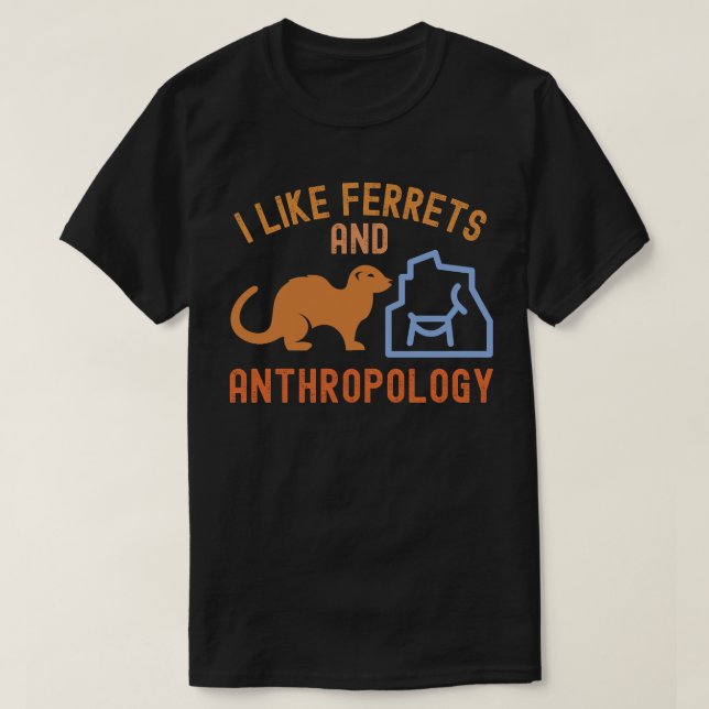 Ich mag Frettchen und Anthropologie, Anthro-Zitate T-Shirt (Design vorne)