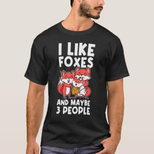 Ich mag Füchse und vielleicht 3 Leute T-Shirt