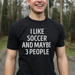 Ich mag Fußball und vielleicht 3 Leute lustig T-Shirt