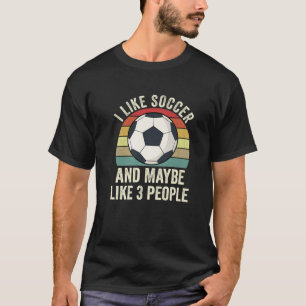 Ich mag Fußball und vielleicht wie 3 Leute Futbol  T-Shirt