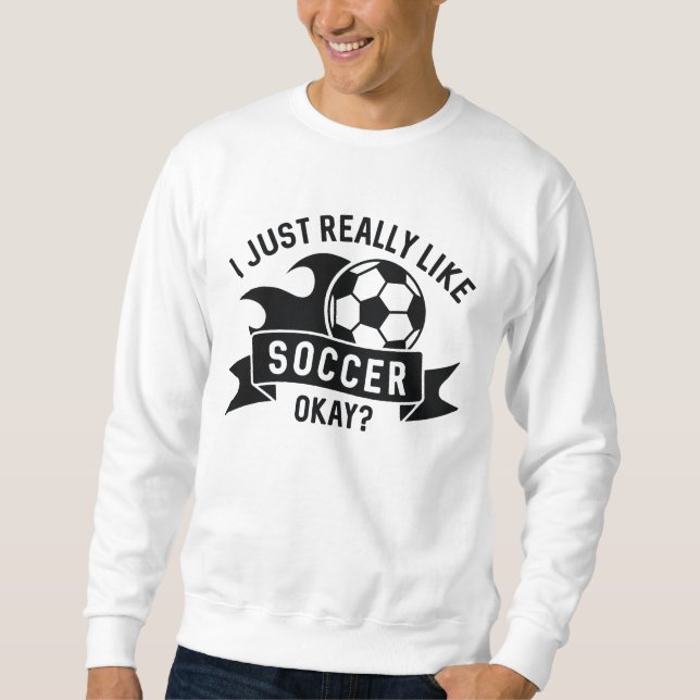 Ich mag Fußball wirklich gut. Sweatshirt (Vorderseite)