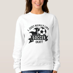 Ich mag Fußball wirklich gut. Sweatshirt