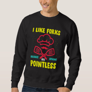 Ich mag Gabeln, weil Spoons sinnlos sind Sweatshirt