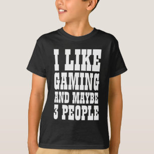ICH MAG GAMING UND VIELLEICHT 3 PERSONEN T-Shirt