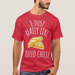 Ich mag gegrillten Käse wirklich T-Shirt