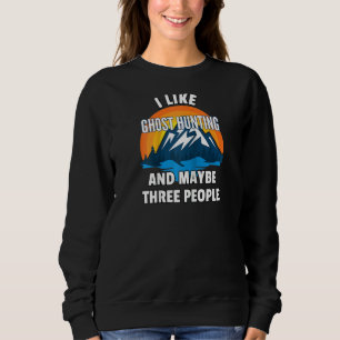Ich mag Geisterjagd und vielleicht drei Leute Ragl Sweatshirt