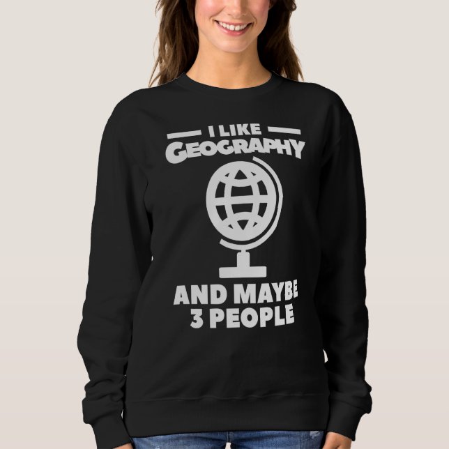 Ich mag Geografie und vielleicht 3 Leute Geographe Sweatshirt (Vorderseite)