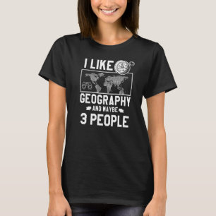 Ich mag Geografie und vielleicht 3 Leute Geographe T-Shirt