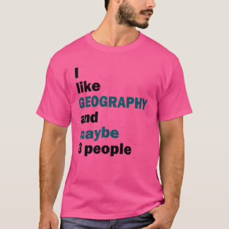 Ich mag Geografie und vielleicht 3 Personen 1 T-Shirt