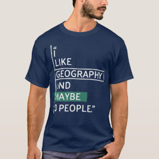 Ich mag Geografie und vielleicht 3 Personen T-Shirt