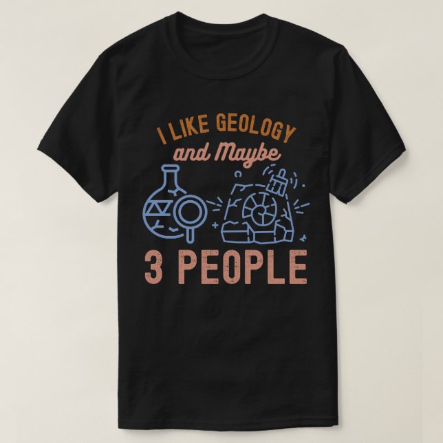 Ich mag Geologie und vielleicht 3 Leute T-Shirt (Design vorne)