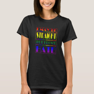Ich mag gerade sein, aber ich hasse keinen treuen T-Shirt