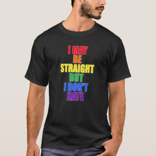 Ich mag gerade sein, aber ich hasse LGBTQ T-Shirt