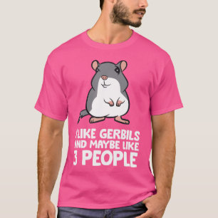 Ich mag Gerbils und vielleicht wie 3 Leute lustige T-Shirt