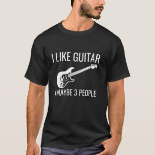 Ich mag Gitarre & Vielleicht 3 Leute Lustige Musik T-Shirt