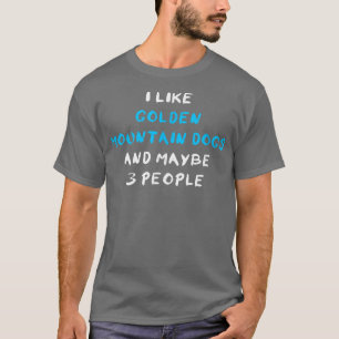 Ich mag Golden Mountain Hunde und vielleicht 3 Leu T-Shirt