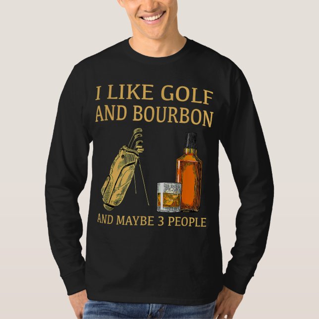 Ich mag Golf und Bourbon und vielleicht 3 Leute T-Shirt (Vorderseite)