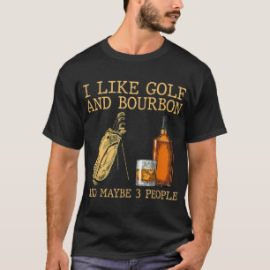 Ich mag Golf und Bourbon und vielleicht 3 Leute T-Shirt