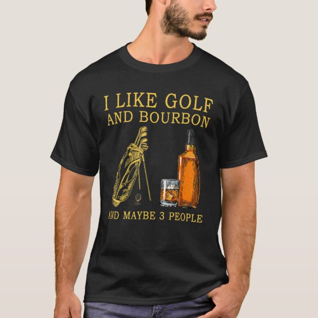 Ich mag Golf und Bourbon und vielleicht 3 Leute T-Shirt (Vorderseite)