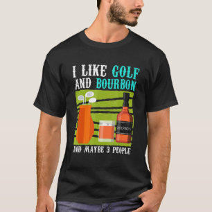 Ich mag Golf und Bourbon und vielleicht 3 Personen T-Shirt