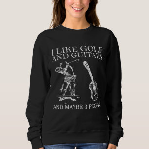 Ich mag Golf und Gitarre und vielleicht 3 Personen Sweatshirt