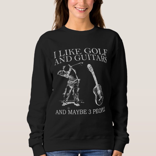 Ich mag Golf und Gitarre und vielleicht 3 Personen Sweatshirt (Vorderseite)