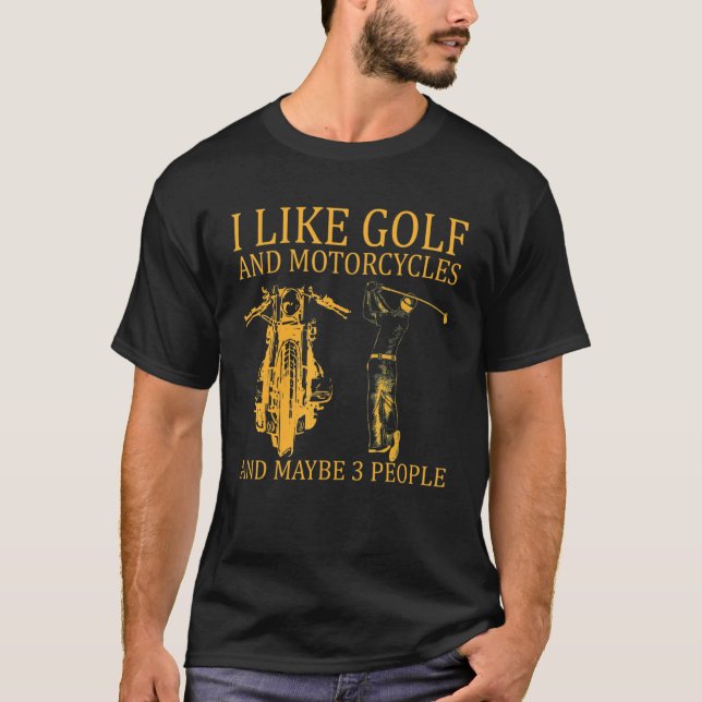 Ich mag Golf und Motorräder und vielleicht 3 Perso T-Shirt (Vorderseite)