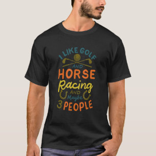 Ich mag Golf und Pferderennen und vielleicht 3 Per T-Shirt