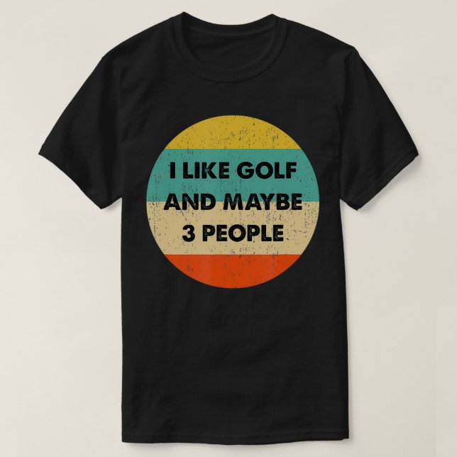 Ich mag Golf und vielleicht 3 Leute T-Shirt (Design vorne)
