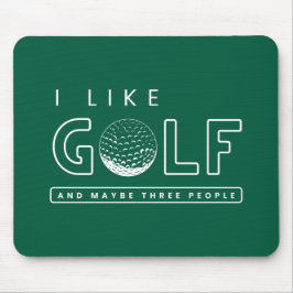 Ich mag Golf und vielleicht drei Leute Golf Zitat  Mousepad