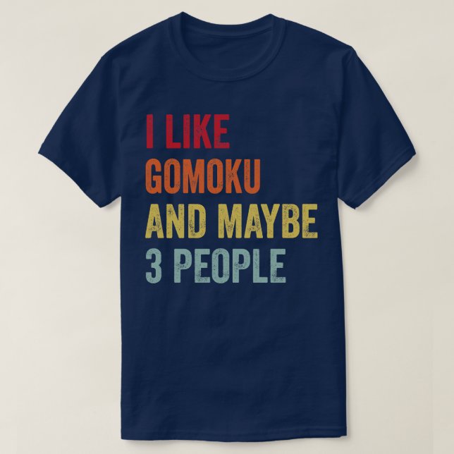 Ich mag Gomoku vielleicht 3 Leute 1 T-Shirt (Design vorne)