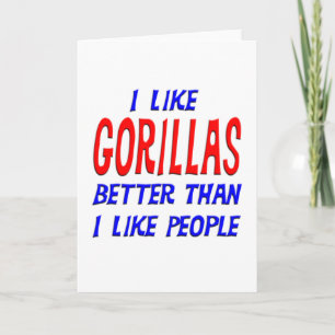 Ich mag Gorillas lieber als die Leute, die Gruß ma Karte