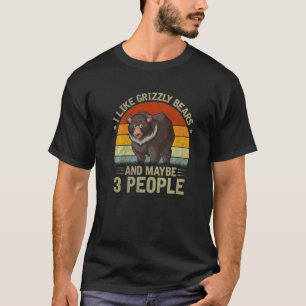 Ich mag Grizzlybären und vielleicht sind 3 Leute g T-Shirt