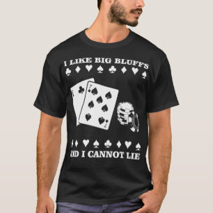 Ich mag große Bluffs und ich kann den Funny Poker  T-Shirt